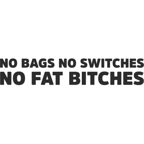No bags No switches No fat bitches samolepka